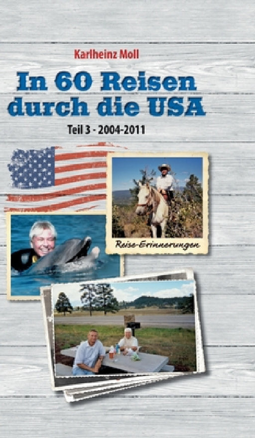 In 60 Reisen durch die USA - Teil III: 2004 - 2011 by Karlheinz Moll