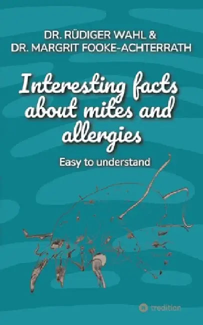 Interesting facts about mites and allergies: Easy to understand by Rüdiger Wahl