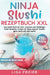Ninja Slushi Rezeptbuch XXL: Das Slushi Buch mit 200+ leckeren und vielfältigen Slush Rezepten. Kreiere dir deine eigenen Slushis ganz nach Lust und L by Lisa Freier