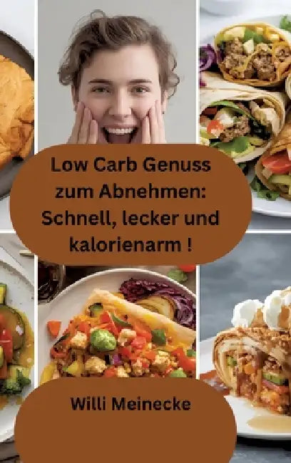 Low Carb Genuss Zum Abnehmen Schnell Lecker Und Kalorienarm by Willi Meinecke