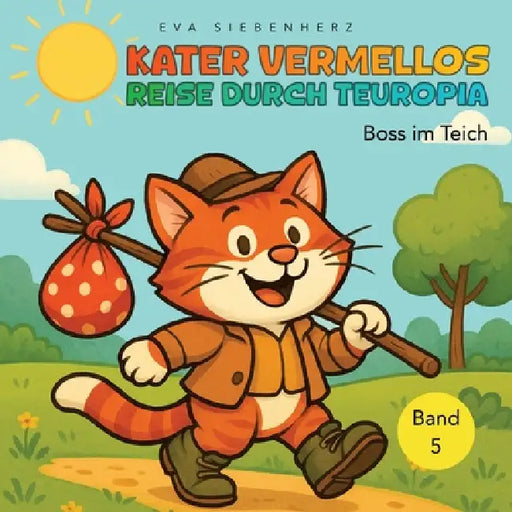 Boss im Teich- Band 5 der illustrierten Kinderbuchreihe >Kater Vermellos Reise durch Teuropia: Kater Vermellos Reise durch Teuropia by Eva Siebenherz
