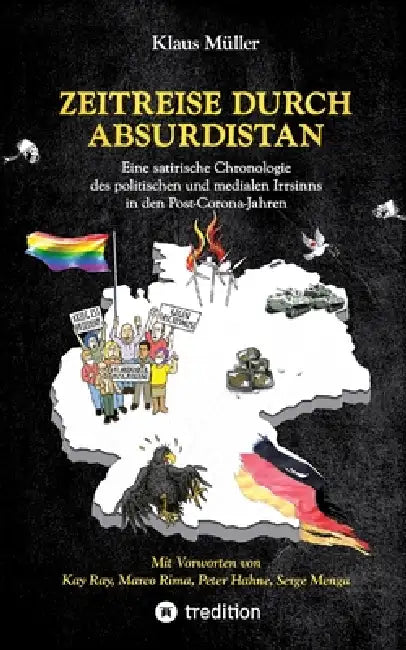 Zeitreise durch Absurdistan: Eine satirische Chronologie des politischen und medialen Irrsinns in den Post-Corona-Jahren by Klaus Müller, Kay Ray (Vorwort), Marco Rima (Vorwort)