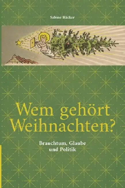 Wem gehört Weihnachten?: Brauchtum, Glaube und Politik by Sabine Häcker