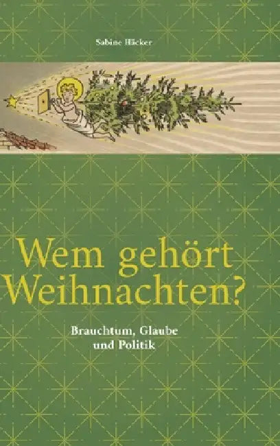 Wem gehört Weihnachten?: Brauchtum, Glaube und Politik by Sabine Häcker