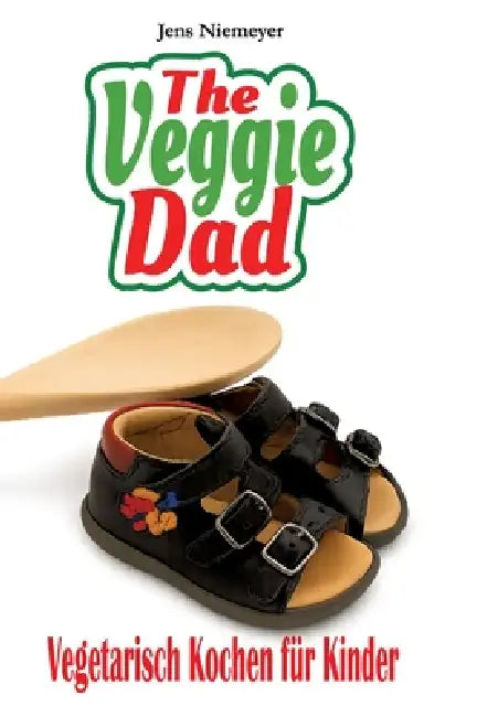 The Veggie Dad: Vegetarisch kochen für Kinder by Jens Niemeyer