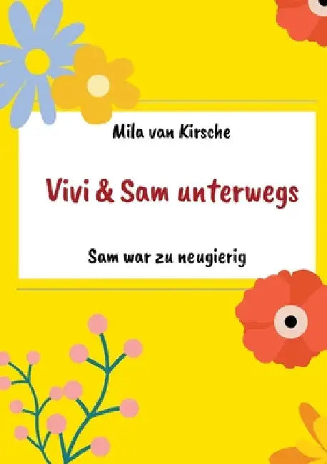 Sam war zu neugierig: Vivi und Sam unterwegs by Mila Van Kirsche
