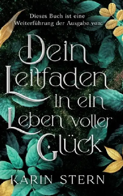 Dieses Buch ist eine Weiterführung der Ausgabe von: Dein Leitfaden in ein Leben voller Glück by Karin Stern