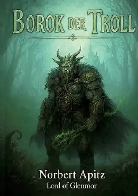 Borok - der Troll: Die Gefährten by Norbert Apitz -. Lord of Glenmore