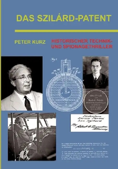 Das Szilárd-Patent: Historischer Technik- und Spionagethriller by Peter Kurz