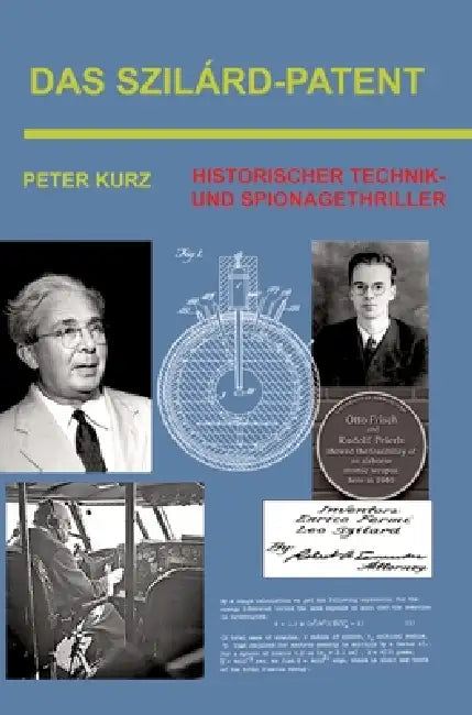 Das Szilárd-Patent: Historischer Technik- und Spionagethriller by Peter Kurz