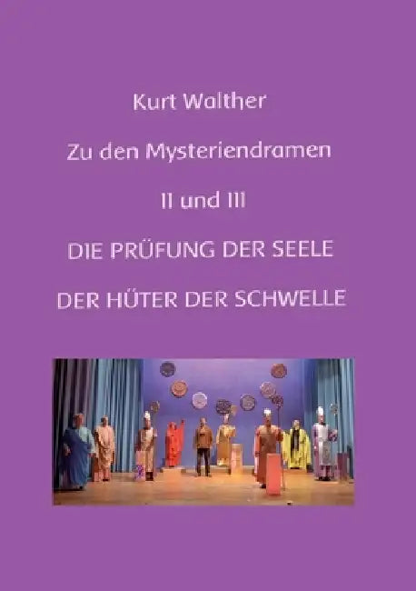Zu den Mysteriendramen Band II und III: Erläuterungen zur Prüfung der Seele und Hüter der Schwelle by Kurt Walther, Martin-Ingbert Heigl