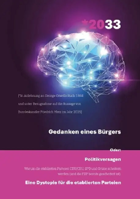 *2033 - Gedanken eines Bürgers: Politikversagen - Warum die etablierten Parteien CDU/CSU, SPD und Grüne scheitern werden (und die FDP bereits gescheit by Michael Jensen