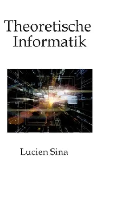 Theoretische Informatik: Klar, kompakt, praxisnah by Lucien Sina