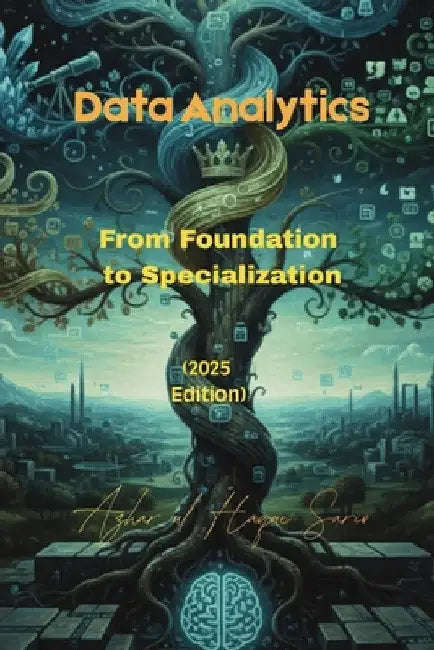 Data Analytics: From Foundation to Specialization (2025 Edition) by Azhar Ul Haque Sario