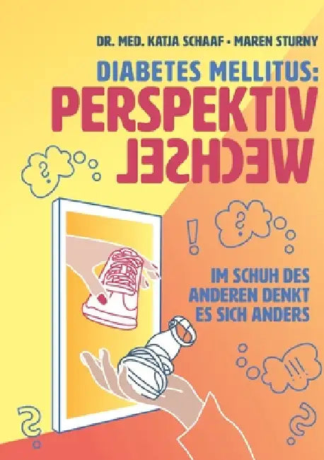 Diabetes mellitus: Perspektivwechsel: Im Schuh des anderen denkt es sich anders by Katja Schaaf, Maren Sturny