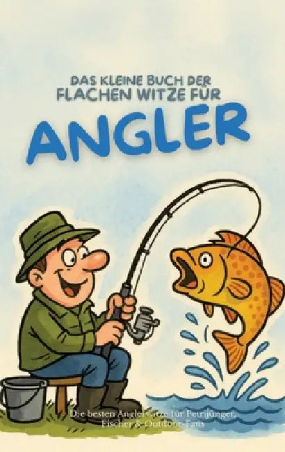 Das kleine Buch der flachen Witze für Angler: Die besten Anglerwitze für Petrijünger, Fischer & Outdoor-Fans by Michael Beutel
