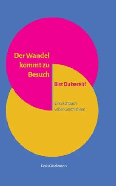 Der Wandel kommt zu Besuch Bist Du bereit?: Ein Sachbuch voller Geschichten by Doris Röschmann