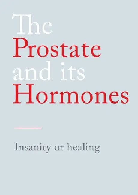 The Prostate and its Hormones: Insanity or healing by N. N