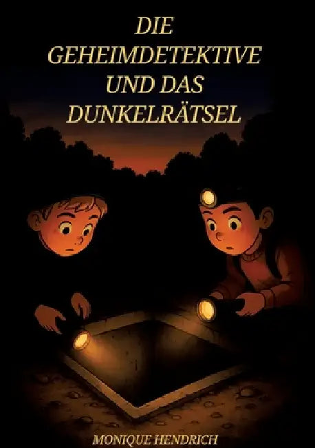 Die Geheimdetektive und das Dunkelrätsel by Monique Hendrich