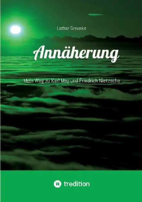 Annäherung: Mein Weg zu Karl May und Friedrich Nietzsche by Lothar Greunke