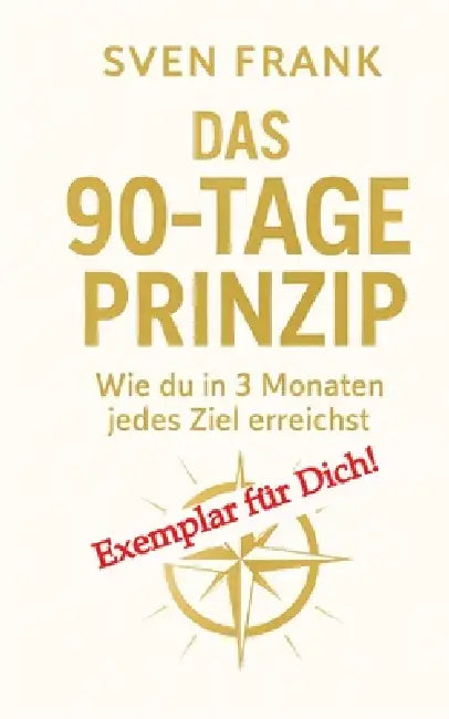 Das 90-Tage Prinzip: Wie du in 3 Monaten jedes Ziel erreichst by Sven Frank