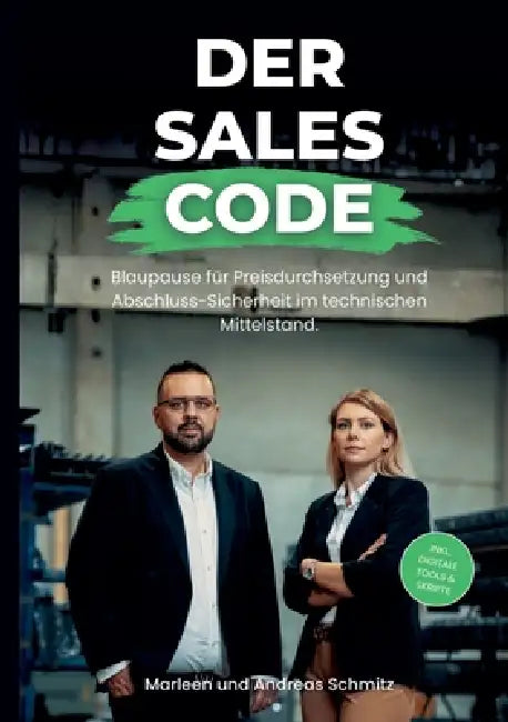 Der Sales Code: Das Praxis-Handbuch. Blaupause für Preisdurchsetzung und Abschluss-Sicherheit im technischen Mittelstand. by Marleen Schmitz, Andreas Schmitz