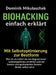 Biohacking einfach erklärt: Schritt für Schritt zu mehr Energie, Fokus und Gesundheit im Alltag by Dominik Mikulaschek