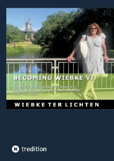 Becoming Wiebke VI: Part VI of a diary of someone who was born genetically male and diagnosed as transgender (May to July 2022) by Wiebke Ter Lichten