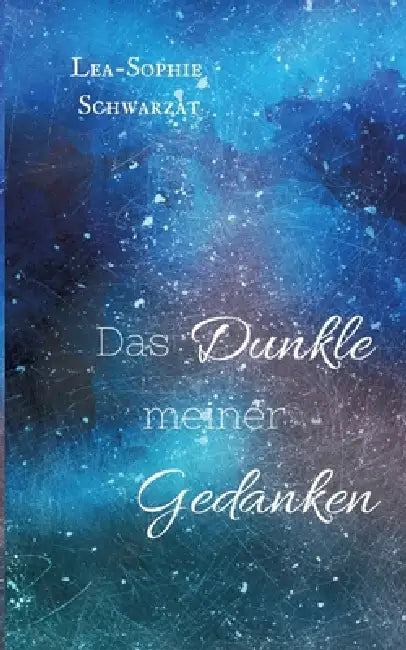 Das Dunkle meiner Gedanken by Lea-Sophie Schwarzat