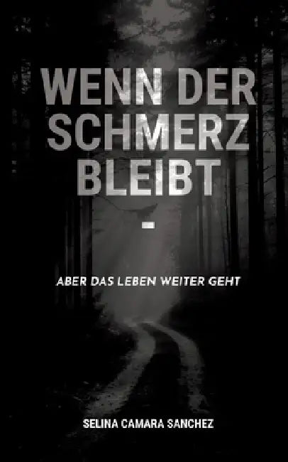 Wenn der Schmerz bleibt - aber das Leben weitergeht by Selina Camara Sanchez