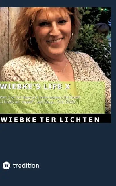 Wiebke's Life X: Part X of the diary of a trans woman, the fourth "I finally am myself"- part (August to October 2023) by Wiebke Ter Lichten