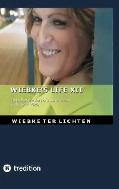 Wiebke's Life XII: Part XII of the diary of a trans woman (February to March 2024) by Wiebke Ter Lichten