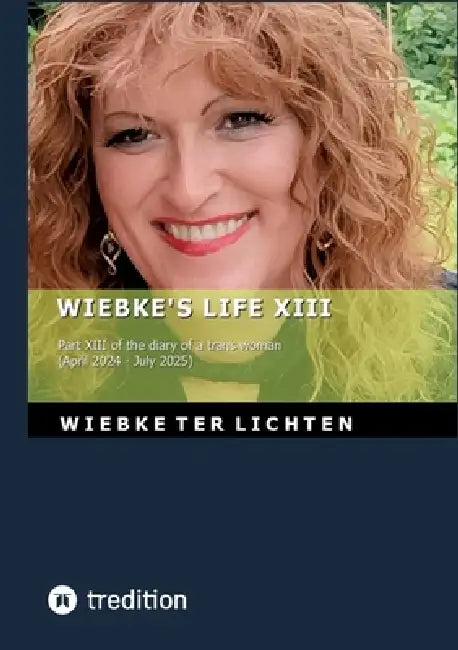 Wiebke's Life XIII: Part XIII of the diary of a trans woman (April 2024 to July 2025) by Wiebke Ter Lichten