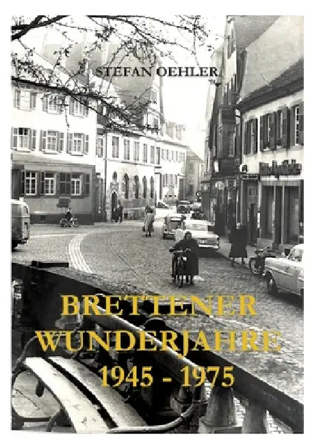 Brettener Wunderjahre: 1945 bis 1975 by Stefan Oehler