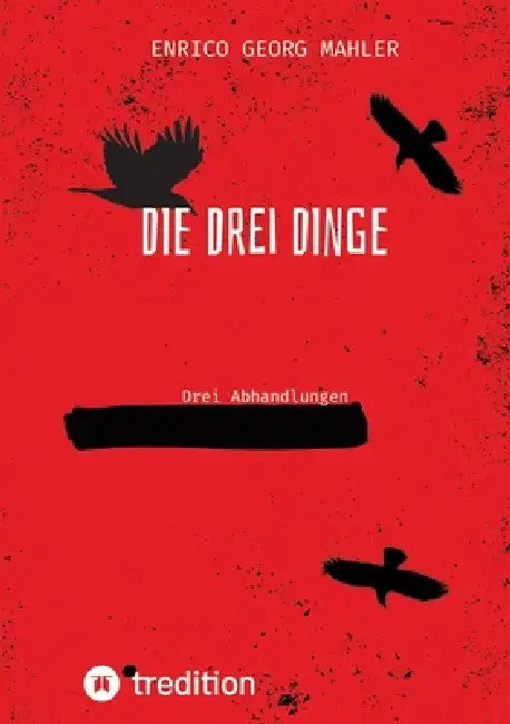 Die drei Dinge: Drei Abhandlungen by Enrico Georg Mahler