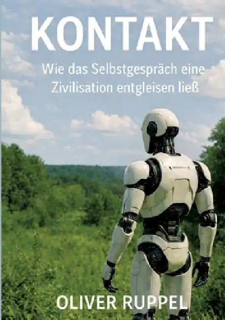 Kontakt: Wie das Selbstgespräch eine Zivilisation entgleisen ließ by Oliver Ruppel
