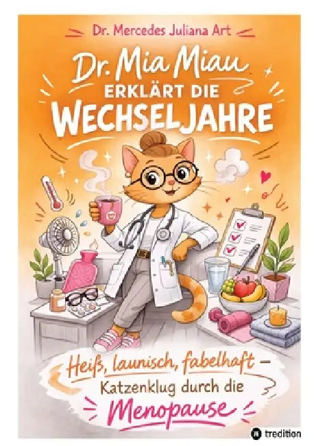 Heiß, launisch, fabelhaft.: Wenn die Hormone schnurren und manchmal fauchen. Ein katzenkluger Ratgeber für die Wechseljahre. by Mercedes Juliana Art