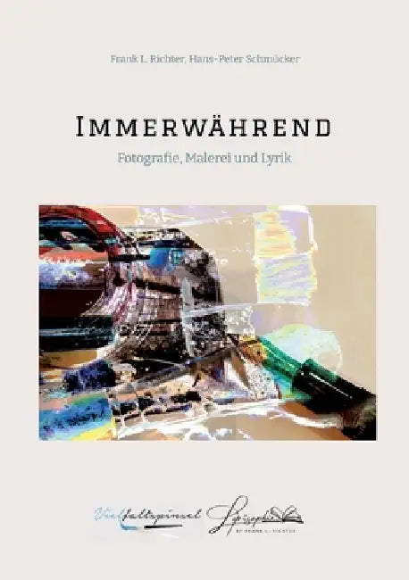 Immerwährend: Fotografie, Malerei und Lyrik by Frank L. Richter, Hans-Peter Schmücker