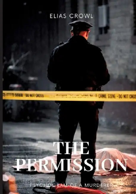 The Permission: Psychogram of a Murderer by Elias Crowl