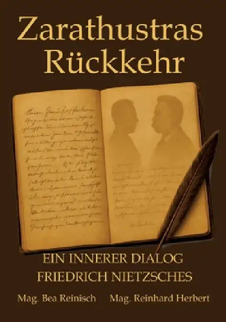 Zarathustras Rückkehr: Ein innerer Dialog Friedrich Nietzsches by Mag Bea Reinisch, Mag Reinhard Herbert