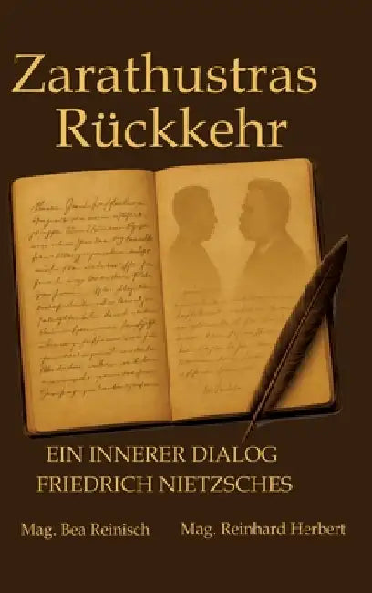 Zarathustras Rückkehr: Ein innerer Dialog Friedrich Nietzsches by Mag Bea Reinisch, Mag Reinhard Herbert