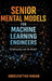 Senior Machine Learning Mental Models: How Experienced Engineers Think, Make Tradeoffs, and Design Real-World ML Systems by Abdelfattah Ragab
