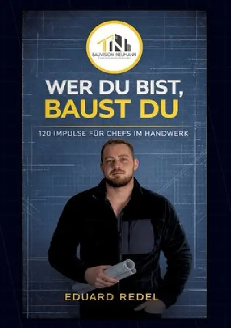 Wer Du Bist, Baust Du.: 120 Impulse für Handwerker, die Unternehmer werden wollen. by Eduard Redel