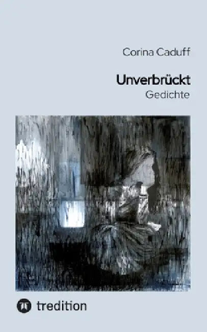 Unverbrückt: Gedichte by Corina Caduff