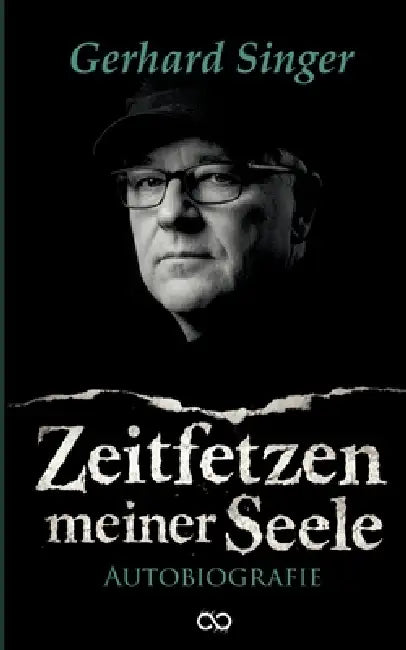 Zeitfetzen meiner Seele: Die Autobiografie von Gerhard Singer by Infinity Gaze Studios, Gerhard Singer