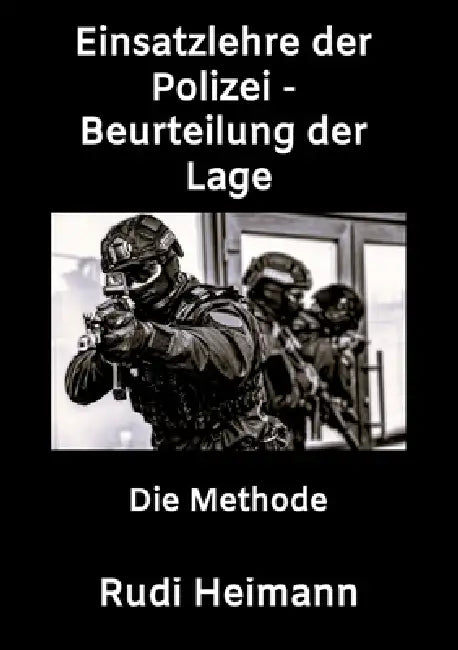 Einsatzlehre der Polizei - Beurteilung der Lage: Die Methode by Rudi Heimann