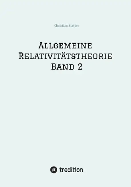 Allgemeine Relativitätstheorie Band 2 by Christian Stetter