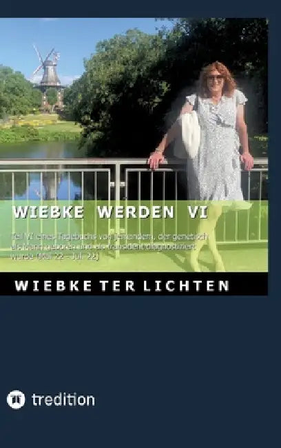 Wiebke werden VI: Teil VI eines Tagebuchs von jemandem, der genetisch als Mann geboren und als transident diagnostiziert wurde (Mai bis Juli 2022) by Wiebke Ter Lichten