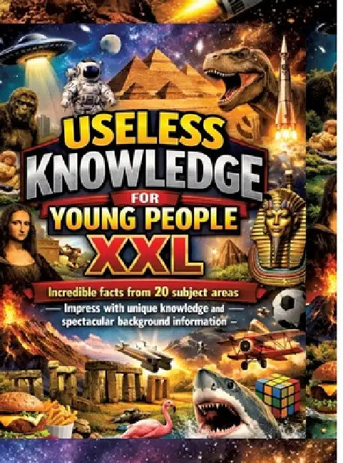 Useless Knowledge for Young People XXL: Incredible facts from 20 subject areas - Impress with unique knowledge and spectacular background information by Dominik Mikulaschek