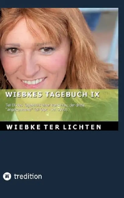Wiebkes Tagebuch IX: Teil IX des Tagebuchs einer trans Frau, der dritte "angekommene" Teil (April bis Juli 2023) by Wiebke Ter Lichten
